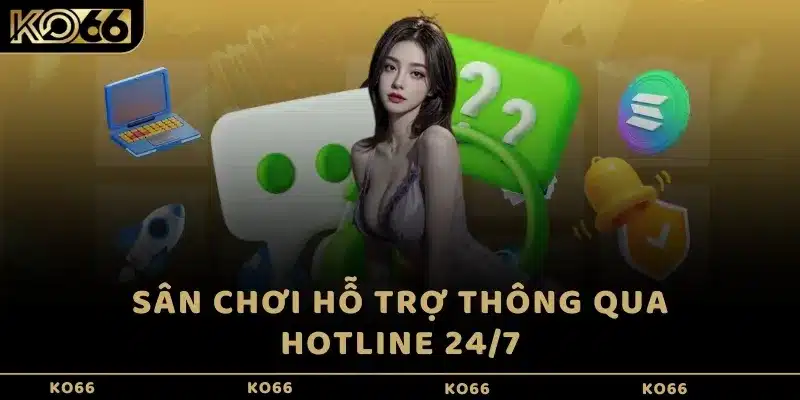 Sân chơi hỗ trợ thông qua Hotline 24/7