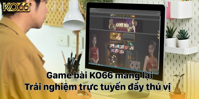 Game bài KO66 mang lại trải nghiệm trực tuyến đầy thú vị