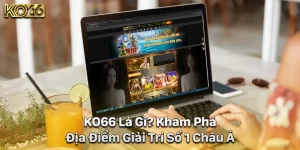 KO66 Là Gì? Khám Phá Thiên Đường Giải Trí Đẳng Cấp Số 1 Châu Á