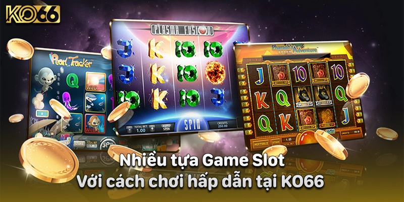 Nhiều tựa Game Slot với cách chơi hấp dẫn tại KO66