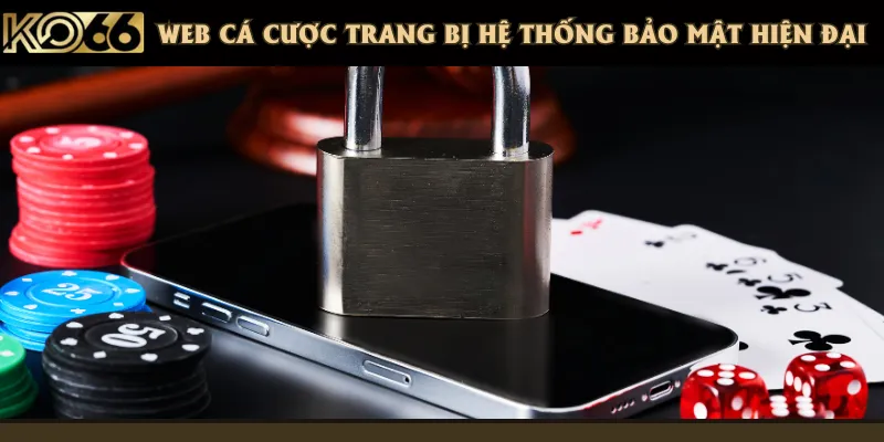 Hệ thống bảo mật hiện đại bảo đảm cho quá trình cá cược diễn ra an toàn