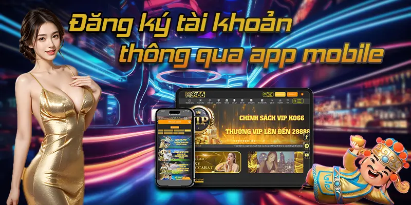 Đăng ký tài khoản thông qua app mobile tiện lợi 