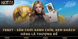 F8BET - Sân chơi xanh chín, xem khách hàng là thượng đế
