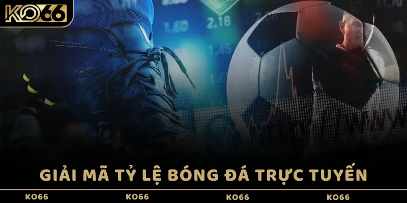 Giải mã tỷ lệ bóng đá trực tuyến
