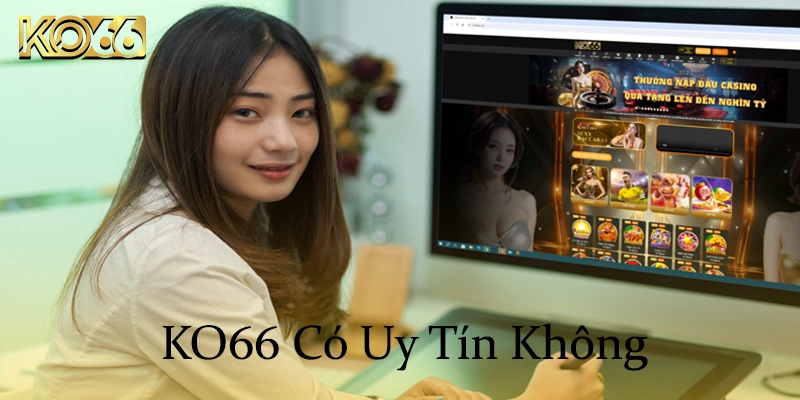 KO66 có uy tín không? 