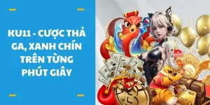 KU11 - Cược thả ga, xanh chín trên từng phút giây