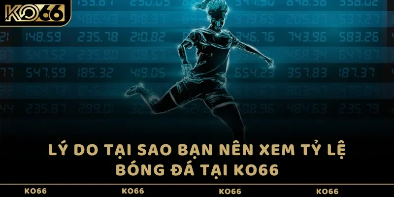 Lý do tại sao bạn nên xem tỷ lệ bóng đá tại KO66