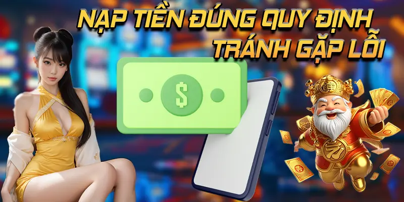 Nạp tiền đúng quy định để không gặp lỗi