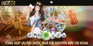 Tổng Hợp Ưu Đãi Được Nhà Cái Khuyến Mãi Tại KO66