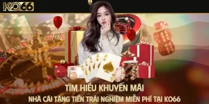 Tìm Hiểu Khuyến Mãi Nhà Cái Tặng Tiền Trải Nghiệm Miễn Phí Tại KO66