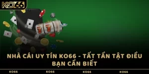 Nhà cái uy tín KO66 - Tất tần tật điều bạn cần biết