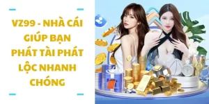 VZ99 - Nhà cái giúp bạn phát tài phát lộc nhanh chóng